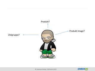 Produkt?


                                               Produkt Image?
Zielgruppe?




              © Andreas Nickel, CHECK24 2013
 