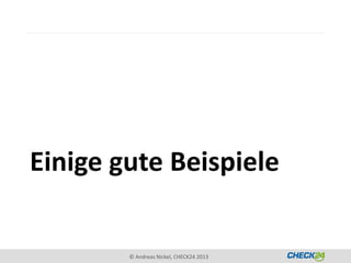 Einige gute Beispiele


        © Andreas Nickel, CHECK24 2013
 