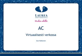 AC Virtuaalisesti verkossa Sara Kokkonen 