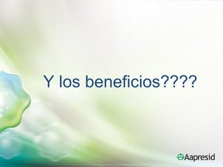 Y los beneficios????
 