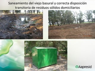 Saneamiento del viejo basural y correcta disposición
    transitoria de residuos sólidos domiciliarios
 