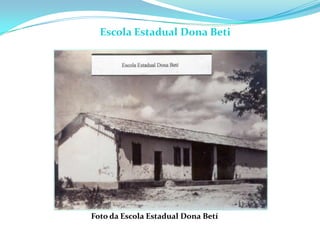 Foto da Escola Estadual Dona Betí
Escola Estadual Dona Beti
 