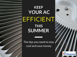 YOUR AC
EFFICIENT
THIS
KEEP
SUMMER
The tips you need to stay
cool and save money
 
