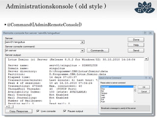 Administrationskonsole ( old style )
 @Command([AdminRemoteConsole])
 