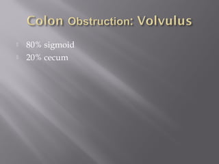  80% sigmoid
 20% cecum
 