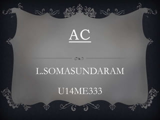 AC
L.SOMASUNDARAM
U14ME333
 