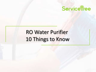 RO Water Purifier
10 Things to Know
 