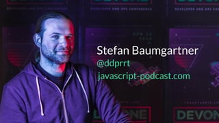Slide about usStefan Baumgartner 
@ddprrt
javascript-podcast.com
 