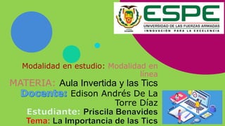 Modalidad en estudio: Modalidad en
línea
MATERIA: Aula Invertida y las Tics
Edison Andrés De La
Torre Díaz
 