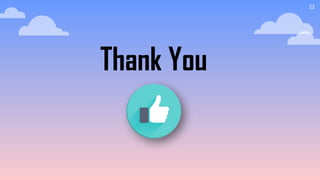 22
Thank You
 