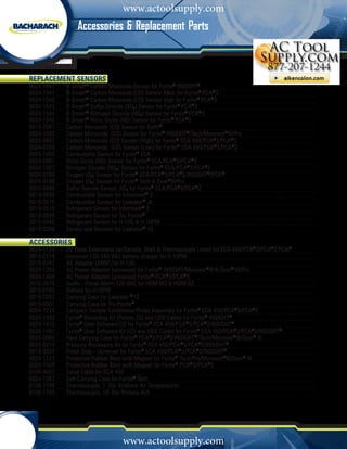 www.actoolsupply.com
                 Accessories & Replacement Parts


Replacement Sensors
0024-1467	   B-Smart® Carbon Monoxide Sensor for Fyrite® INSIGHT®
0024-1541	   B-Smart® Carbon Monoxide (CO) Sensor Med. for Fyrite® PCA®3
0024-1542	   B-Smart® Carbon Monoxide (CO) Sensor High for Fyrite® PCA®3
0024-1543	   B-Smart® Sulfur Dioxide (SO2) Sensor for Fyrite® PCA®3
0024-1544	   B-Smart® Nitrogen Dioxide (NO2) Sensor for Fyrite® PCA®3
0024-1545	   B-Smart® Nitric Oxide (NO) Sensor for Fyrite® PCA®3
0019-7061	   Carbon Monoxide (CO) Sensor for Snifit®
0024-7265	   Carbon Monoxide (CO) Sensor for Fyrite® INSIGHT®/	 ech/Monoxor®III/Pro	
                                                                 T
0024-0997	   Carbon Monoxide (CO) Sensor (High) for Fyrite® ECA 450/PCA®3/PCA®2
0024-0789	   Carbon Monoxide (CO) Sensor (Low) for Fyrite® ECA 450/PCA®3/PCA®2
0024-1055	   Combustible Sensor for Fyrite® ECA
0024-0881	   Nitric Oxide (NO) Sensor for Fyrite® ECA/PCA®3/PCA®2
0024-1027	   Nitrogen Dioxide (NO2) Sensor for Fyrite® ECA/PCA®3/PCA®2
0024-0788	   Oxygen (O2) Sensor for Fyrite® ECA/PCA®3/PCA®2/INSIGHT®/PCA®
0024-8106	   Oxygen (O2) Sensor for Fyrite® Tech & Oxor®III/Pro
0024-0998	   Sulfur Dioxide Sensor, SO2 for Fyrite® ECA/PCA®3/PCA®2
0019-0499	   Combustible Sensor for Informant® 2
0019-0575	   Combustible Sensor for Leakator® Jr.
0019-0510	   Refrigerant Sensor for Informant® 2
0019-0559	   Refrigerant Sensor for Tru Pointe®
3015-0486	   Refrigerant Sensor for H-10G & H-10PM
0019-0398	   Sensor and Resistor for Leakator® 10

Accessories
0024-1124	   20’ Hose Extensions (w/Sample, Draft & Thermocouple Lines) for ECA 450/PCA®3/PCA®2/PCA®
3015-0119	   Universal 120-240 VAC battery charger for H-10PM
3015-0147	   AC Adapter (240V) for H-10G
0024-1254	   AC Power Adapter (universal) for Fyrite® INSIGHT/Monoxor®III & Oxor® III/Pro
0024-1404	   AC Power Adapter (universal) Fyrite® PCA®3/PCA®2
3015-3076	   Audio - Visual Alarm 120 VAC for HGM-MZ & HGM-SZ
3015-0103	   Battery for H10PM
0019-0397	   Carrying Case for Leakator ®10
0019-0501	   Carrying Case for Tru Pointe®
0024-7224	   Compact Sample Conditioner/Probe Assembly for 	 yrite® ECA 450/PCA®3/PCA®2
                                                               F
0024-1492	   Fyrite® Recording Kit (Printer, CD and USB Cable) 	or Fyrite® INSIGHT®
                                                               f
0024-1470	   Fyrite® User Software CD for Fyrite® ECA 450/PCA®3/PCA®2/INSIGHT®
0024-1491	   Fyrite® User Software Kit (CD and USB Cable) for 	 yrite® ECA 450/PCA®3/PCA®2/INSIGHT®
                                                               F
0024-0865	   Hard Carrying Case for Fyrite® PCA®3/PCA®2/INSIGHT®/Tech/Monoxor®III/Oxor® III
0024-8214	   Pressure Accessory Kit for Fyrite® ECA 450/PCA®3/PCA®2/INSIGHT®
0019-3037	   Probe Stop - Universal for Fyrite® ECA 450/PCA®3/PCA®2/INSIGHT®
0024-1127	   Protective Rubber Boot with Magnet for Fyrite® Tech/Pro/Monoxor®III/Oxor® III
0024-1409	   Protective Rubber Boot with Magnet for Fyrite® PCA®3/PCA®2
0104-4027	   Serial Cable for ECA 450
0024-1267	   Soft Carrying Case for Fyrite® Tech
0104-1798	   Thermocouple, 1’ (for Ambient Air Temperature)
0104-1797	   Thermocouple, 10’ (for Primary Air)




                                   www.actoolsupply.com
 