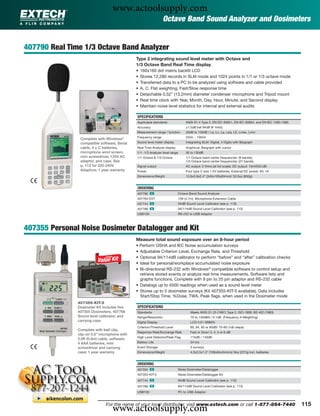 www.actoolsupply.com
                                                                  Octave Band Sound Analyzer and Dosimeters


407790 Real Time 1/3 Octave Band Analyzer
                                               Type 2 integrating sound level meter with Octave and
                                               1/3 Octave Band Real Time display
                                               •   160x160 dot matrix backlit LCD
                                               •   Stores 12,280 records in SLM mode and 1024 points in 1/1 or 1/3 octave mode
                                               •   Transferred data to a PC to be analyzed using software and cable provided
                                               •   A, C, Flat weighting; Fast/Slow response time
                                               •   Detachable 0.52" (13.2mm) diameter condenser microphone and Tripod mount
                                               •   Real time clock with Year, Month, Day, Hour, Minute, and Second display
                                               •   Maintain noise level statistics for internal and external audits

                                               SPECIFICATIONS
                                               Applicable standards              ANSI S1.4 Type 2, EN IEC 60651, EN IEC 60804, and EN IEC 1260-1995
                                               Accuracy                          ±1.5dB (ref 94dB @ 1kHz)
                                               Measurement range / function      30dB to 130dB / La, Lc, Lp, Leq, LE, Lmax, Lmin
                                               Frequency range                   25Hz ~ 10kHz
                Complete with Windows®
                compatible software, Serial    Sound level meter display         Integrating SLM: Digital, 4 Digits with Bargraph
                cable, 4 x C batteries,        Real Time Analyzer display        Graphical, Bargraph with cursor
                microphone wind screen,        1/1- 1/3 Analyzer level range     30 to 130dB
                mini screwdriver, 120V AC      1/1 Octave & 1/3 Octave           1/1 Octave band center frequencies: (9 bands);
                adaptor, and case. See                                           1/3 Octave band center frequencies: (27 bands)
                p. 112 for 220-240V            Signal output                     AC output: 2 Vrms (at full scale); DC output: 10mVDC/dB
                Adaptors; 1 year warranty      Power                             Four type C size 1.5V batteries, External DC power: 6V, 1A
                                               Dimensions/Weight                 13.6x3.9x2.4” (345x100x60mm)/ 33.5oz (950g)


                                               ORDERING
                                               407790 ං                     Octave Band Sound Analyzer
                                               407764-EXT                   15ft (4.7m) Microphone Extension Cable
                                               407744 ං                     94dB Sound Level Calibrator (see p. 110)
                                               407766 ං                     94/114dB Sound Level Calibrator (see p. 110)
                                               USB100                       RS-232 to USB Adaptor



407355 Personal Noise Dosimeter Datalogger and Kit
                                               Measure total sound exposure over an 8-hour period
                                               • Perform OSHA and IEC Noise accumulation surveys
                                               • Adjustable Criterion Level, Exchange Rate, and Threshold
                                               • Optional 94/114dB calibrator to perform “before” and “after” calibration checks
                                               • Ideal for personal/workplace accumulated noise exposure
                                               • Bi-directional RS-232 with Windows® compatible software to control setup and
                                                 retrieve stored events or analyze real time measurements. Software lists and
                                                 graphs functions. Complete with 9 pin to 25 pin adaptor and RS-232 cable
                                               • Datalogs up to 4500 readings when used as a sound level meter
                                               • Stores up to 5 dosimeter surveys (Kit 407355-KIT-5 available). Data includes
                                                 Start/Stop Time, %Dose, TWA, Peak ﬂags, when used in the Dosimeter mode
               407355-KIT-5
               Dosimeter Kit includes ﬁve      SPECIFICATIONS
               407355 Dosimeters, 407766       Standards                            Meets ANSI S1.25 (1991) Type 2, ISO-1999, BS 402 (1983)
               Sound level calibrator, and     Range/Resolution                     70 to 140dBA / 0.1dB (Frequency A Weighting)
               carrying case                   Digital Display                      LCD 0.01-9999%
                                               Criterion/Threshold Level            80, 84, 85 or 90dB/ 70-90 (1db steps)
               Complete with belt clip,
                                               Response Rate/Exchange Rate          Fast or Slow/ 3, 4, 5 or 6 dB
               clip-on 0.5” microphone with
                                               High Level Detector/Peak Flag        115dB / 140dB
               2.6ft (0.8m) cable, software,
               4 AAA batteries, mini           Battery Life                         34 hrs
               screwdriver and carrying        Event Storage                        5 surveys
               case; 1 year warranty           Dimensions/Weight                    4.2x2.5x1.3" (106x64x34mm)/ 8oz (227g) incl. batteries


                                               ORDERING
                                               407355 ං                     Noise Dosimeter/Datalogger
                                               407355-KIT-5                 Noise Dosimeter/Datalogger Kit
                                               407744 ං                     94dB Sound Level Calibrator (see p. 110)
                                               407766 ං                     94/114dB Sound Level Calibrator (see p. 110)
                                               USB100                       PC to USB Adaptor




                                   www.actoolsupply.com
                               For the name of your local distributor, visit www.extech.com or call 1-877-894-7440                                    115
 