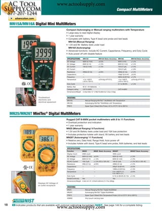 www.actoolsupply.com
                                                                                                                                Compact MultiMeters


     MN15A/MN16A Digital Mini MultiMeters
                                                        Compact Autoranging or Manual ranging multimeters with Temperature
                                                        • Large easy to read digital display
                                                        • 1 year warranty
                                                        • Complete with battery, Type K bead wire probe and test leads
                                                          MN15A (Manual Ranging)
                                                        • 1.5V and 9V Battery tests under load
                                                          MN16A (Autoranging)
                                                        • Advanced functions include AC Current, Capacitance, Frequency, and Duty Cycle
                                                        • Auto power off with disable feature

                                                         SPECIFICATIONS      MN15A                    MN15A Basic Accuracy MN16A                 MN16A Basic Accuracy
                                                         DC Voltage          600V (0.1mV)             ±0.5%                     600V (1mV)       ±1.2%
                                                         AC Voltage          600V (0.1V)              ±1.2%                     600V (0.1mV)     ±1.5%
                                                         DC Current          10A (0.1mA)              ±1.2%                     10A (0.1μA)      ±1.5%
                                                         AC Current          —                        —                         10A (0.1μA)      ±1.8%
                                                         Resistance          20MΩ (0.1Ω)              ±0.8%                     40MΩ (0.1Ω)      ±1.2%
                                                         Capacitance         —                        —                         100μF (0.01nF)   ±3.0%
                                                         Frequency           —                        —                         5MHz (0.001Hz) ±1.2%
                                                         Temperature         -4 to 1400°F             ±(3%rdg+9°F/5°C)          -4 to 1400°F     ±(3%rdg+9°F/5°C)
                                                                             (-20 to 750°C)                                     (-20 to 750°C)
                                                         Duty Cycle          —                        —                         0.1 to 99.9%     ±1.2%
                                                         Battery Test        9V & 1.5V Batteries      —
                                                         Category rating     CAT III-600V                                       CAT III-600V
                                                         Dimensions/Weight   5.43x2.83x1.5” (138x72x38mm)/ 5.4oz (153g)


                              Troubleshoot               ORDERING
                              electronic and             MN15A                     Manual Ranging MiniTec® MultiMeter with Temperature
                              electrical equipment
                                                         MN16A                     Autoranging MiniTec® MultiMeter with Temperature
                                                         TP873                     Spare Type K Bead Wire Probe (-22 to 572°F/-30 to 300°C)




     MN25/MN26T MiniTec® Digital MultiMeters
                                                        Rugged CAT II-600V pocket multimeters with 8 to 11 Functions
                                                        • Overload protection and indication
                                                        • 1 year warranty
                                                        MN25 (Manual Ranging/ 8 Functions)
                                                        • 1.5V and 9V Battery tests under load and 10A fuse protection
                                                        • Includes protective holster with stand, 9V battery and test leads
                                                        MN26T (Autoranging/ 11 Functions)
                                                        • Relative zero, Data Hold, Range Hold, Auto power off
                                                        • Includes holster with stand, Type K bead wire probe, AAA batteries, and test leads

                                                         SPECIFICATIONS
                                                         Function            MN25             MN25 Basic Accuracy        MN26T                   MN26T Basic Accuracy
                                                         Display Count       2000 count                                  4000 count
                                                         DC Voltage          600V (0.1mV)     ±0.5%                      600V (0.1mV)            ±1.0%
                                                         AC Voltage          600V (0.1V)      ±1.5%                      600V (0.1mV)            ±1.5%
                                                         DC/AC Current       10A (1μA)        ±1.2% DC/±1.8% AC          10A (0.1μA)             ±1.5% DC/±1.8% AC
                                                         Resistance          2MΩ (0.1Ω)       ±0.8%                      40MΩ (0.1Ω)             ±1.2%
                                                         Capacitance         —                —                          200μF (0.001nF)         ±3.5%
                                                         Frequency           —                —                          10MHz (0.001Hz)         ±1.5%
                                                         Temperature         —                —                          0 to 1400°F (1°)        ±3.0%
                                                                                                                         0 to 760°C (1°)
                                                         Duty Cycle          —                —                          0.1% to 99.9% (0.1%)    ±1.2%
                                                         Diode/Continuity    Yes                                         Yes
                                                         Dimensions/Weight 4.8x2.4x1.6" (122x61x40mm)/ 9.17oz (260g)
                             Displays AC Voltage of
                             an outlet receptacle
                                                         ORDERING
                                                         MN25                      Manual Ranging MiniTec® Digital MultiMeter
                                                         MN26T                     Autoranging MiniTec® Digital MultiMeter
                                                         TP873                     Spare Type K Bead Wire Temperature Probe (-22 to 572°F/-30 to 300°C)
                                                         409992                    Vinyl pouch carrying case



18
                                                     www.actoolsupply.com
      ං Indicates products that are available with optional calibration traceable to NIST. See page 144 for a complete listing.
 