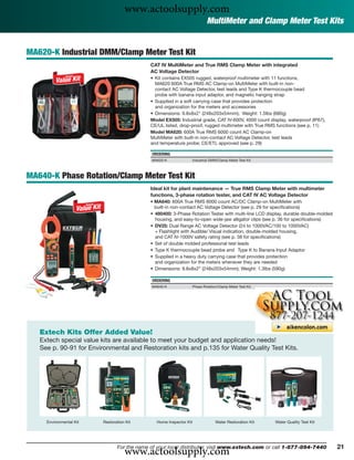 www.actoolsupply.com
                                                                            MultiMeter and Clamp Meter Test Kits


MA620-K Industrial DMM/Clamp Meter Test Kit
                                             CAT IV MultiMeter and True RMS Clamp Meter with integrated
                                             AC Voltage Detector
                                             • Kit contains EX505 rugged, waterproof multimeter with 11 functions,
                                               MA620 600A True RMS AC Clamp-on MultiMeter with built-in non-
                                               contact AC Voltage Detector, test leads and Type K thermocouple bead
                                               probe with banana input adaptor, and magnetic hanging strap
                                             • Supplied in a soft carrying case that provides protection
                                               and organization for the meters and accessories
                                             • Dimensions: 9.8x8x2" (248x203x54mm); Weight: 1.5lbs (680g)
                                             Model EX505: Industrial grade, CAT IV-600V, 4000 count display, waterproof (IP67),
                                             CE/UL listed, drop-proof, rugged multimeter with True RMS functions (see p. 11)
                                             Model MA620: 600A True RMS 6000 count AC Clamp-on
                                             MultiMeter with built-in non-contact AC Voltage Detector, test leads
                                             and temperature probe; CE/ETL approved (see p. 29)

                                             ORDERING
                                             MA620-K                Industrial DMM/Clamp Meter Test Kit



MA640-K Phase Rotation/Clamp Meter Test Kit
                                             Ideal kit for plant maintenance — True RMS Clamp Meter with multimeter
                                             functions, 3-phase rotation tester, and CAT IV AC Voltage Detector
                                             • MA640: 600A True RMS 6000 count AC/DC Clamp-on MultiMeter with
                                               built-in non-contact AC Voltage Detector (see p. 29 for speciﬁcations)
                                             • 480400: 3-Phase Rotation Tester with multi-line LCD display, durable double-molded
                                               housing, and easy-to-open wide-jaw alligator clips (see p. 36 for speciﬁcations)
                                             • DV25: Dual Range AC Voltage Detector (24 to 1000VAC/100 to 1000VAC)
                                               + Flashlight with Audible/ Visual indication, double-molded housing,
                                               and CAT IV-1000V safety rating (see p. 38 for speciﬁcations)
                                             • Set of double molded professional test leads
                                             • Type K thermocouple bead probe and Type K to Banana Input Adaptor
                                             • Supplied in a heavy duty carrying case that provides protection
                                               and organization for the meters whenever they are needed
                                             • Dimensions: 9.8x8x2” (248x203x54mm); Weight: 1.3lbs (590g)

                                             ORDERING
                                             MA640-K                Phase Rotation/Clamp Meter Test Kit




   Extech Kits Offer Added Value!
   Extech special value kits are available to meet your budget and application needs!
   See p. 90-91 for Environmental and Restoration kits and p.135 for Water Quality Test Kits.




     Environmental Kit   Restoration Kit       Home Inspector Kit                Water Restoration Kit    Water Quality Test Kit




                                    www.actoolsupply.com
                                For the name of your local distributor, visit www.extech.com or call 1-877-894-7440                 21
 