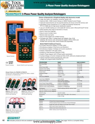 www.actoolsupply.com
                                                                          3-Phase Power Quality Analyzer/Dataloggers


     PQ3450/PQ3470 3-Phase Power Quality Analyzer/Dataloggers
                                                           Choice of Numerical or Graphical display with Harmonics model
                                                           •   Large, dot-matrix, sun readable, numerical, backlit LCD
                                                           •   Optional 200A, 1200A Current Clamps or 3000A Flexible Current Probes
                                                           •   Captured measurements can be imported directly into Excel via the SD memory card
                                                           •   Adjustable Current Transformer CT (1 to 600) and Potential Transformer
                                                               PT (1 to 1000) ratio for high power distribution systems
                                                           •   Log up to 30,000 reading on a removable SD memory card in Microsoft Excel® format
                                                           •   Wide sampling rate range (2 seconds to 2 hours)
                                                           •   Built-in Clock and Calendar
                                                           •   Easy-to-use on-screen menu
                                                           •   Banana style input jacks
                                                           •   Easy-to-hold rugged over molded housing
                                                     NEW   •   Complete with meter, 4 voltage leads with alligator clips, 8 AA
                                                               batteries, SD memory card, Universal AC adaptor (100 to 240V), and
                                                               durable hard carrying case. Clamp probes sold separately
                                                               Model PQ3470 Additional Features
                                                           •   On-screen Harmonics display (1 to 50th order)
                                                           •   Simultaneous display of Harmonics and Waveform
                                                           •   Simultaneous display of Voltage and Current waveforms
                                                           •   Display of Waveform with peak values
                                                           •   Analysis of Total Harmonic Distortion (THD)
                                                           •   Graphic Phase diagram with 3-Phase system parameters
       Model PQ3450                                        •   3-phase Voltage or Current Unbalanced Ratio (VUR, AUR) and unbalanced factor
                                                           •   Capture Transient events (including dip, swell, and
                                                               outage) with programmable threshold (%)

          Available                                        SPECIFICATIONS                            RANGE                                       BASIC ACCURACY
          Q4 2011
                                                           ACV (True RMS)                            600.0V                                      ±(0.5%rdg)
     Patent Pending      Model PQ3470 with Harmonics       ACA                                       1200A                                       ±(0.5%rdg)
                                                           Active Power (MW)                         9.999MW                                     ±(1.0%rdg)
                                                           Apparent Power (MVA)                      9.999MVA                                    ±(1.0%rdg)
                                                           Reactive Power (MVAR)                     9.999MVAR                                   ±(1.0%rdg)
     Clamp Probes for PQ3450 & PQ3470                      Power Factor                              0.00 to 1.00                                ±0.04
     Choose from clamp probes ranging from 200A to 3000A   Frequency Range                           45Hz to 65Hz                                ±0.1Hz
     and ﬂexible vs traditional jaw.                       Phase                                     -180° to +180.0°                            ±1°
                                                           Harmonics (PQ3470)                        1 to 50th                                   ±2% (1 to 20);
                                                                                                                                                 ±4% (21 to 31)
                                                           Crest Factor (PQ3470)                     1.00 to 99.99                               ±(5%)
                                                           Current Clamp input                       200mV, 300mV, 500mV;                        ±(0.5%rdg)
                                                                                                     1V, 2V, 3V; user-adjustable
                                                           Active Power Energy (MWH)                 0.0kWh to 9.999MWH                          ±(2.0%rdg)
                                                           Apparent Power Energy (MVAH)              0.0KVAh to 9.999MVAH                        ±(2.0%rdg)
                                                           Reactive Power Energy (MVARH)             0.0kVARh to 9.999MVARH                      ±(2.0%rdg)
                                                           Datalogging                               30,000 readings (2GB SD memory Card)
                                                           Peak AC Voltage Accuracy (PQ3470)                                                     ±(5%)
     PQ34-2: 200A Current        PQ34-12: 1200A Current    Peak AC Current accuracy (PQ3470)                                                     ±(5%)
     Clamp Probes with 0.8"      Clamp Probes with 2"      CE/CAT rating                             CE/CAT III-600V
     (19mm) jaw opening          (50mm) jaw opening        Dimensions                                8.86 x 4.92 x 2.52" (225 x 125 x 64mm)
                                                           Weight                                    2.2lbs (1010g)


                                                           ORDERING
                                                           PQ3450                3-Phase Power Analyzer/Datalogger
                                                           PQ3470                3-Phase Graphical Power and Harmonics Analyzer/Datalogger
                                                           PQ1000                Voltage Test Leads with Alligator and Plunger Clips (4 leads)
                                                           PQ34-2                200A Current Clamp Probes (Set of 3)
                                                           PQ34-12               1200A Current Clamp Probes (Set of 3)

     PQ34-30: 3000A Flexible Current                       PQ34-30               3000A, Flexible Current Probes (Set of 3)
     Clamp Probes (24"/600mm) for
     wrapping around busbars.




62
                                                       www.actoolsupply.com
       ං Indicates products that are available with optional calibration traceable to NIST. See page 144 for a complete listing.
 