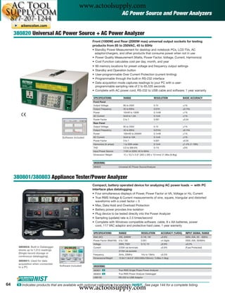 www.actoolsupply.com
                                                                                     AC Power Source and Power Analyzers


     380820 Universal AC Power Source + AC Power Analyzer
                                                           Front (1000W) and Rear (2000W max) universal output sockets for testing
                                                           products from 85 to 250VAC, 45 to 65Hz
                                                           • Standby Power Measurement for desktop and notebook PCs, LCD TVs, AC
                                                             adaptor/chargers, and other products that consume power when not in use
                                                           • Power Quality Measurement (Watts, Power Factor, Voltage, Current, Harmonics)
                                                           • Cost Function calculates cost per day, month, and year
                                                           • 99 memory locations for preset voltage and frequency output settings
                                                           • Standby and Operation button
                                                           • User-programmable Over Current Protection (current limiting)
                                                           • Programmable through the built-in RS-232 interface
                                                           • Data acquisition mode captures readings to your PC with a user-
                                                             programmable sampling rate of 2 to 65,535 seconds
                                                           • Complete with AC power cord, RS-232 to USB cable and software; 1 year warranty

                                                           SPECIFICATIONS              RANGE                         RESOLUTION                 BASIC ACCURACY
                                                           Front Panel
                                                           Output Voltage              85 to 250V                    0.1V                       ±1%
                                                           Output Frequency            45 to 65Hz                    0.01H                      ±0.1Hz
                                                           Power                       10mW to 100W                  0.1mW                      ±1%
                                                           AC Current                  5mA to 1.5A                   0.1mA                      ±1%
                                                           Power Factor                0 to 1                        0.001                      ±0.04
                                                           Rear Panel
                                                           Output Voltage              85 to 250V                    0.1V                       ±1%
                                                           Output Frequency            45 to 65Hz                    0.01Hz                     ±0.1Hz
                                                           Power                       100mW to 2000W                0.1mW                      ±1%
                                       Software included   AC Current                  5mA to 10A                    0.1mA                      ±1%
                                                           Power Factor                0 to 1                        0.001                      ±0.04
                                                           Harmonics (in amps)         1 to 50th order               0.1mA                      ±1.4% (1-10th)
                                                           THD                         0.0 to 999.9%                 0.1%                       ±3%
                                                           Input Power Source          110V or 220V; 45 to 65Hz
                                                           Dimension/ Weight           12 x 10.2 x 5.9" (305 x 260 x 151mm)/ 21.8lbs (9.9kg)


                                                           ORDERING
                                                           380820                 Universal AC Power Source/Analyzer



     380801/380803 Appliance Tester/Power Analyzer
                                                           Compact, battery operated device for analyzing AC power loads — with PC
                                                           interface plus datalogging
                                                           • Four simultaneous displays of Power, Power Factor or VA, Voltage or Hz, Current
                                                           • True RMS Voltage & Current measurements of sine, square, triangular and distorted
                                                             waveforms with a crest factor < 5
                                                           • Max, Data Hold and Overload Protection
                                                           • Battery power provides line isolation
                                                           • Plug device to be tested directly into the Power Analyzer
                                                           • Sampling (update) rate is 2.5 times/second
                                                           • Complete with Windows compatible software, cable, 8 x AA batteries, power
                                                             cord, 117 VAC adaptor and protective hard case; 1 year warranty

                                                           SPECIFICATIONS         RANGE                  RESOLUTION           ACCURACY (%RDG)     INPUT SIGNAL RANGE
                                                           Watt (AC)              200, 2000W             0.1W, 1W            ±0.9%                300V, 20A, 50 - 400Hz
                                                           Power Factor (Watt/VA) 0 to 1.00              0.001               ±4 digits            250V, 20A, 50/60Hz
                                                           Voltage                200V, 750V             0.1V, 1V            ±0.9%                ±0.2%
       380803: Built-in Datalogger                         Current                2/20A via terminals                        ±0.9%                (Fuse Protected)
       stores up to 1,012 readings                                                2/15A via sockets
       (Single record storage or
                                                           Frequency              2kHz, 20MHz            1Hz to 10kHz        ±0.5%
       continuous datalogging).
                                                           Dimensions/Weight      13.9x11.8x3.9" (352x300x100mm) / 3.6lbs (1.6kg)
       380801: Used for data
       acquisition when connected
       to a PC.                      Software included     ORDERING
                                                           380801 ං               True RMS Single Phase Power Analyzer
                                                           380803 ං               True RMS Power Analyzer Datalogger
                                                           USB100                 RS-232 to USB Adaptor


64
                                                    www.actoolsupply.com
      ං Indicates products that are available with optional calibration traceable to NIST. See page 144 for a complete listing.
 