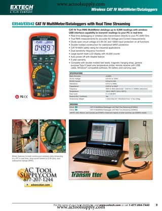 www.actoolsupply.com
                                                                                           Wireless CAT IV MultiMeter/Dataloggers


EX540/EX542 CAT IV MultiMeter/Dataloggers with Real Time Streaming
                                                             CAT IV True RMS MultiMeter datalogs up to 9,999 readings with wireless
                                                             USB interface capability to transmit readings to your PC in real time
                                                             •    Real time datalogging or wireless data transmission directly to your PC (30ft/10m)
                                                             •    True RMS measurements for accurate AC Voltage and Current measurements
                                                             •    Diode open circuit voltage of 2.8V DC and 1000V input protection on all functions
                                                             •    Double molded construction for waterproof (IP67) protection
                                                             •    CAT IV-600V safety rating for industrial applications
                                                             •    Dual sensitivity frequency functions
                                                             •    Large backlit triple LCD display with 40,000 counts
                                                             •    Auto power off with disable feature
                                                             •    3 year warranty
                                                             •    Complete with double molded test leads, magnetic hanging strap, general
                                                                  purpose Type K bead wire temperature probe, remote receiver with USB
                                                                  cable, Windows® compatible software, 9V battery and carrying case

                                                             SPECIFICATIONS
                                                             Basic Accuracy                                   ±0.06%
                                                             DC/AC Voltage                                    0.01mV to 1000V
                                                             DC/AC Current                                    0.01μA to 20A
                                                             Resistance                                       0.01Ω to 40MΩ
                                                             Capacitance                                      0.001nF to 40mF
                                                             Frequency                                        40Hz to 4kHz (electrical) / 0.001Hz to 100MHz (electronic)
                                                             Temperature                                      -58 to 1382°F (-50 to 750°C)
                                                             Duty Cycle                                       0.1 to 99.90%
                                                             Diode (2.8V) / Continuity                        Yes
                                                             Dimensions/ Weight                               7.25x3.25x2.25" (184x83x57mm)/ 12.3oz (349g)


                                                             ORDERING
                                                             EX540 ං                      CAT IV MultiMeter/Datalogger with Real Time Streaming (915MHz)
                                                             EX542 ං                      CAT IV MultiMeter/Datalogger with Real Time Streaming (433MHz)
                                                                 (NOTE: USA, Mexico, and Canada use 915MHz model and majority of other countries use 433MHz model)




Meter features include continuous wireless data streaming
to a PC in real time, drop-proof tested to 6.5ft (2m), and
waterproof design (IP67).




                                                   www.actoolsupply.com
                                               For the name of your local distributor, visit www.extech.com or call 1-877-894-7440                                         9
 
