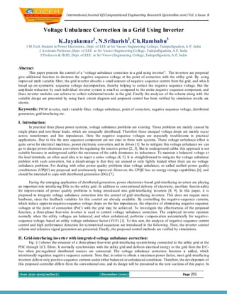 I nternational Journal Of Computational Engineering Research (ijceronline.com) Vol. 2 Issue. 8



                 Voltage Unbalance Correction in a Grid Using Inverter
                            K.Jayakumar1 , N.Sriharish2, Ch.Rambabu3
     1 M.Tech Student in Power Electronics, Dept. of EEE at Sri Vasavi Engineering College, Tadepalligudem, A.P, India
            2 Assistant Professor, Dept. of EEE at Sri Vasavi Engineering Co llege, Tadepalligudem, A.P, India
             3 Professor & HOD, Dept. of EEE at Sri Vasavi Engineering College, Tadepalligudem, A.P, Ind ia


Abstract
        This paper presents the control of a “voltage unbalance correction in a grid using inverter”. The inverters are proposed
give additional function to decrease the negative sequence voltage at the point of correction with the utility grid. By using
improved multi variable filter, the grid inverter absorbs a small amount of negative sequence current from the grid, and wh ic h
based up on symmetric sequence voltage decomposition, thereby helping to correct the negative sequence voltage. But the
amp litude reduction by each individual inverter system is small as co mpared to the entire negative sequence component, and
these inverter modules can achieve to collect substantial results in the grid. Finally the analyses of the scheme along with the
suitable design are presented by using basic circuit diagram and proposed control has been verified by simulat ion results are
shown.
Keywords: PWM inverter, mult i variab le filter, voltage unbalance, point of correction, negative sequence voltage, distributed
generation, grid interfacing etc.

I. Introduction:
       In practical three phase power systems, voltage unbalance problems are existing. These problems are mainly caused by
single phase and non-linear loads, which are unequally distributed. Therefore these unequal voltage drops are mainly occur
across transformers and line impedances. Here the negative sequence voltages are especially troublesome in practical
applications. Due to this the zero sequence component are not exist in three wire systems. These voltage un balance effect is
quite serve for electrical machines, power electronic converters and its drives [1]. So to mit igate this voltage unbalance we can
go to design power electronic converters for regulating the reactive power [2, 3]. But in underground cables this approach is not
suitable because in underground cables the resistance of the cable dominates its inductance. To maintain a balanced voltage a t
the load terminals, an often used idea is to inject a series voltage [4, 5]. It is straightforward to mitig ate the voltage unbalance
problem with such converters, but a disadvantage is that they are unused or only lightly loaded when there are no voltage
unbalance problems. For dealing with other power quality problems than voltage unbalance, so -called unified power qualit y
conditioners (UPQC) are proposed and continuously improved. However, the UPQC has no energy storage capabilities [6], and
should be extended to cope with distributed generation (DG) [7].

       Facing the emerging application of distributed generation, power electronics-based grid-interfacing inverters are playing
an important role interfacing DGs to the utility grid. In addition to conventional delivery of electricity, ancillary functio nalit y
for imp rovement of power quality problems is being introd uced into grid-interfacing inverters [8, 9]. In this paper, it is
proposed to integrate voltage unbalance correction into the control of grid -interfacing inverters. This does not require more
hardware, since the feedback variables for this control are already available. By controlling the negative-sequence currents,
which induce opposite negative-sequence voltage drops on the line impedances, the objective of eliminating negative sequence
voltages at the point of connection (PoC) with the grid may be achiev ed. To investigate the effectiveness of the proposed
function, a three-phase four-wire inverter is used to control voltage unbalance correction. The employed inverter operates
normally when the utility voltages are balanced, and when unbalanced, performs c ompensation automatically for negative-
sequence voltage, based on utility voltage unbalance factor (VUF) [1]. To this aim, the analysis of negative -sequence current
control and high performance detection for symmet rical sequences are introduced in the following. Then, the inverter control
scheme and reference signal generation are presented. Finally, the proposed control methods are verified by simu lations.

II. Grid-interfacing inverter with integrated voltage unbalance correction:
        Fig. (1) shows the structure of a three-phase four-wire grid-interfacing system being connected to the utility grid at the
POC through LCL filters. It normally synchronizes with the utility grid and delivers electrical energy to the grid from the D C-
bus when pre-regulated distributed sources are connected. The voltage unbalance correction function is added, which
intentionally regulates negative sequence currents. Note that, in order to obtain a maximu m power factor, most grid -interfacin g
inverters deliver on ly positive-sequence currents under either balanced or unbalanced conditions. Therefore, the develop ment of
this proposed controller differs fro m the conventional one, and its design will be presented in the next sections of this pap er. In

||Issn 2250-3005(online)||                               ||December||2012||                                       Page 201
 