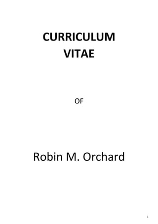 1
CURRICULUM
VITAE
OF
Robin M. Orchard
 