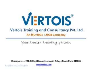Vertois Training and Consultancy Pvt. Ltd.
Property of Vertois Training & Consultancy Pvt. Ltd.
www.vertois.com
Your trusted training partner.
Headquarters: 201, D’Gold House, Fergusson College Road, Pune 411005
 