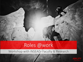Roles @work
Workshop with INSEAD- Faculty & Research
 