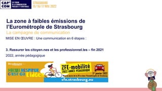La zone à faibles émissions de
l’Eurométrople de Strasbourg
La campagne de communication
MISE EN ŒUVRE : Une communication...