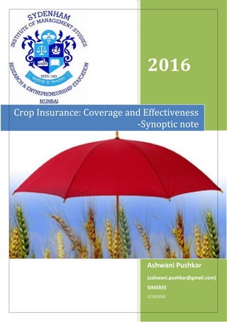 2016
Ashwani Pushkar
(ashwani.pushkar@gmail.com)
SIMSREE
3/29/2016
Crop Insurance: Coverage and Effectiveness
-Synoptic note
 