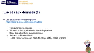L’accès aux données (2)
Les data visualisations budgétaires
https://dataviz.rennesmetropole.fr/budget/
• Transparence et p...