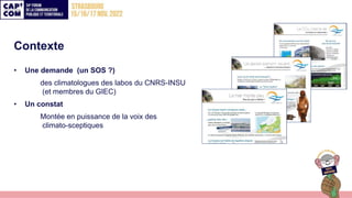 Contexte
• Une demande (un SOS ?)
des climatologues des labos du CNRS-INSU
(et membres du GIEC)
• Un constat
Montée en pui...