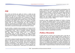 Acompanhamento Conjuntural – 9/2011




                                                                              anterior, enquanto o setor de Serviços incrementou sua participação no PIB
                                                                              de 66,1% para 66,5%, na mesma comparação intertemporal. Quanto ao
PIB                                                                           desdobramento do PIB pelos componentes da demanda a preços de
                                                                              mercado (inclusive impostos), o Consumo das Famílias totalizou R$ 612,5
Sob a ótica da demanda (ver gráfico em anexo), a análise da taxa              bilhões, o Consumo do Governo R$ 207,3 bilhões e a FBCF R$ 182,4
anualizada mostra que, no 2º trimestre deste ano, o Consumo das Famílias      bilhões (17,8% do PIB, contra 18,2% no 2º trimestre de 2010). As
cresceu 6,2%, ante 6,6% no mesmo trimestre do ano anterior, ainda             Exportações e as Importações de Bens e Serviços alcançaram R$ 121,5
refletindo a elevação da massa salarial real e a expansão do crédito com      bilhões e R$ 126,1 bilhões, respectivamente, enquanto a Variação de
recursos livres para as pessoas físicas. O Consumo do Governo (Despesa        Estoques foi positiva em R$ 24,1 bilhões.
de Consumo da Administração Pública) também cresceu a uma taxa inferior
à verificada no ano anterior (2,4%, contra 4,1%), enquanto a Formação         Os dados do Caged, divulgados pelo Ministério do Trabalho e Emprego
Bruta de Capital Fixo (FBCF) registrou alta de 11,9%, bastante relevante no   (MTE), apontam uma geração líquida de 140,6 mil empregos formais em
contexto atual, em função principalmente pela maior importação de             julho, contra 215,4 mil no mês anterior, o que pode indicar um esfriamento
máquinas e equipamentos. As Exportações de Bens e Serviços cresceram          do mercado de trabalho. Os setores responsáveis pelo desempenho no mês
8,8% enquanto as Importações de Bens e Serviços aumentaram 23,2%,             foram: Serviços (45,9 mil), Comércio (28,5 mil), Construção Civil (25,6 mil) e
evidenciando a conjuntura de valorização cambial observada no período.        Indústria de Transformação (23,6 mil). Nos primeiros sete meses do ano, o
                                                                              país gerou um saldo de 1,41 milhão de postos de trabalho. No acumulado
Do lado da oferta, o resultado da taxa anualizada no 2º trimestre de 2011     de 12 meses, o saldo registrado foi de 1,89 milhão de empregos gerados.
reflete o desempenho positivo dos setores Indústria (4,4%), Serviços (4,2%)   Os dados apontam para uma geração de empregos inferior à registrada no
e Agropecuária (2,6%). Todas as atividades industriais registraram            ano passado, refletindo a desaceleração da economia.
expansão: Extrativa Mineral (9,3%), Construção Civil (5,7%), Eletricidade,
Gás, Água, Esgoto e Limpeza Urbana (5,3%), e a Indústria de
Transformação (3,3%). No setor de Serviços, as maiores elevações              Política Monetária
ocorreram nas atividades de Intermediação Financeira e Seguros (8,4%),
Comércio (6,7%) e Transporte, Armazenagem e Correio (5,2%). Ver gráfico       O Copom decidiu em reunião no final de agosto reduzir a taxa Selic de
em anexo.                                                                     12,50% para 12% ao ano. Muitos analistas ficaram surpresos com o
                                                                              tamanho do corte dos juros (-0,5p.p) e também por ter sido a primeira vez,
O PIB medido a preços de mercado alcançou R$ 1,02 trilhão no 2º trimestre     desde o fim do regime de câmbio fixo em 1999, que o Copom reverteu o
deste ano, sendo R$ 873,1 bilhões referentes ao valor adicionado a preços     sinal de uma reunião para a outra, sem passar, como de costume, por um
básicos e R$ 148,6 bilhões aos impostos sobre produtos líquidos de            período de estabilidade. De acordo com o Banco Central, a decisão (por 5
                                                                              votos a 2) foi motivada pela reavaliação do cenário internacional, que
subsídios. Considerando o valor adicionado, nota-se que a Agropecuária
                                                                              apresentou uma substancial deterioração, com reduções generalizadas e de
aumentou sua participação no PIB, passando de 6,9% no 2º trimestre de
                                                                              grande magnitude nas projeções de crescimento para os principais países
2010 para 7,1% em igual período deste ano. A Indústria respondeu por
                                                                              desenvolvidos. A redução da atividade mundial deve intensificar o processo
26,5% do PIB no 2º trimestre de 2011, contra 26,9% no 2º trimestre do ano

                                                                                                                                                              3
 