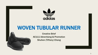 WOVEN TUBULAR RUNNER
Creative Brief
AC111 Advertising & Promotion
Shuhen (Tiffany) Chang
1
 