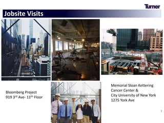 OPTIONS 24
Jobsite Visits
Bloomberg Project
919 3rd Ave- 11th Floor
Memorial Sloan Kettering
Cancer Center &
City University of New York
1275 York Ave
 