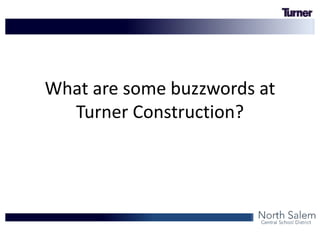 What are some buzzwords at
Turner Construction?
 