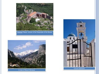 Mystras Palace, remain of the Despotate of the Morea.
A view of Mount Olympus
Church Santorini
 