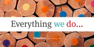 Everything we do...
 