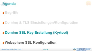 Seite 39AdminCamp 2016 – Sept. 19-21
Begriffe
Domino & TLS Einstellungen/Konfiguration
Domino SSL Key Erstellung (Kyrtool)
Websphere SSL Konfiguration
Agenda
 