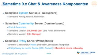 Seite 3AdminCamp 2017 – 18.-20 September
Sametime 9.x Chat & Awareness Komponenten
 Sametime System Console (Websphere)
...