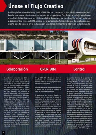 Building Information Modeling (BIM) y OPEN BIM han creado un potencial sin precedentes para
la colaboración de diseño entre los arquitectos e ingenieros. Con flujos de trabajo basados en
modelos inteligentes entre los distintos oficios, los errores de coordinación se han reducido
prácticamente a cero. ArchiCAD ofrece a los arquitectos los flujos de trabajo de colaboración de
diseño abierto pionero en la industria con soluciones de ingeniería líderes en todo el mundo.
El verdadero potencial de BIM se
realiza mejor a través de un esfuerzo
en equipo con varios colaboradores
trabajando en los mismos datos BIM.
ArchiCAD, con su integración completa
con BIMcloud®
de GRAPHISOFT, ofrece
la primera colaboración BIM en tiempo
real del mercado sin importar el
tamaño, la ubicación y la configuración
del equipo de colaboradores. El Servidor
BIM de Graphisoft - con tecnología de
vanguardia Delta Server - disminuye
drásticamente el tráfico de red,
permitiendo a los miembros del equipo
colaborar en modelos BIM en tiempo
real. La copia de seguridad de los Datos
y las copias de seguridad de proyecto
locales le aseguran que nunca pierda
sus datos en caso de emergencia.
El modo “Solo” proporciona una
flexibilidad ampliada, mientras que la
opción Travelpack™ le permite llevar
sus proyectos de trabajo en equipo a
cualquier lugar, con la posibilidad de
acceder al servidor BIM desde cualquier
ordenador remoto.
La naturaleza dinámica de los proyectos de
diseño requiere de procesos paralelos, flujos
de trabajo fluidos y un estricto control. Con
ArchiCAD, se puede lograr todo esto con la
confianza de que sus documentos están
sincronizados y que el tipo de documento
está a mano para ilustrar claramente sus
pensamientos. Usted mantiene el control total
del proceso, mientras que sus clientes reciben
la más alta calidad de diseño. Controlar el flujo
de trabajo de los equipos más grandes es una
delastareasmásdifícilesalasqueseenfrentan
los jefes de proyectos sobre una base regular.
El flujo de trabajo integrado de Administración
deRevisionesdeArchiCADregistraydocumenta
automáticamente todos los cambios en
el modelo de construcción, por lo que las
preguntas acerca de la responsabilidad ya no
serán un problema en el futuro. La solución de
Administración de Revisiones está integrada en
todo el flujo de trabajo BIM, proporcionando
solucionespara2D,3Docualquiertipodeflujos
de trabajo híbridos. La pionera tecnología del
ServidorBIMdeGraphisoftofreceunacolección
inigualable de herramientas de gestión del
flujodetrabajoydecopiadeseguridadparalos
jefesdeproyectoylosCAD/BIMmanagers.
BIM y OPEN BIM ofrecen un nivel de
coordinación sin precedentes entre las
diferentes vistas del modelo 3D y los modelos
BIM de diversas disciplinas.
ElSoportedemúltiplesnormasinternacionales
IFC asegura que la solución IFC de ArchiCAD
puede ser utilizada a nivel global.
El seguimiento de versiones basado en
modelos, para el mejor flujo de trabajo de
coordinación de su clase con los ingenieros,
permite a los arquitectos comparar versiones
del modelo IFC e importar sólo las diferencias.
Gracias al Publicador, los modelos IFC de
contenido variable se pueden exportar con
un solo clic a las diferentes profesiones (por
ejemplo, la estructura de carga al ingeniero
de estructuras o todo el modelo para el
ingeniero MEP). El intercambio de datos
DXF / DWG inteligente soporta la conversión
de ida y vuelta con los consultores que
usan estos formatos. La combinación
de estas capacidades integrales hace de
ArchiCAD una herramienta de coordinación
extremadamente eficiente.
4
Únase al Flujo Creativo
Colaboración ControlOPEN BIM
Row-Houses in Bom Sucesso
Inês Lobo Arquitectos
www.ilobo.pt
Photo © Leonardo Finotti
 