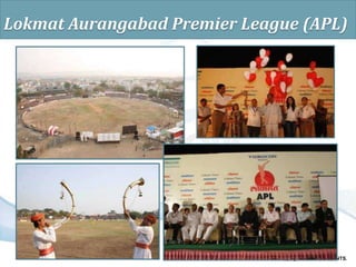 © copyright ENCORE EVENTS.
Lokmat Aurangabad Premier League (APL)
 