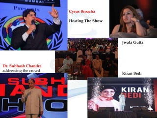 © copyright ENCORE EVENTS.
Cyrus Broacha
Hosting The Show
Jwala Gutta
Dr. Subhash Chandra
addressing the crowd
Kiran Bedi
 