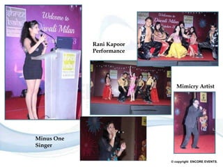 © copyright ENCORE EVENTS.
Rani Kapoor
Performance
Mimicry Artist
Minus One
Singer
 