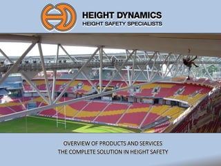 OVERVIEW OF PRODUCTS AND SERVICES
THE COMPLETE SOLUTION IN HEIGHT SAFETY
 