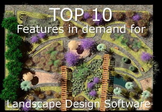 www.lands-design.com
TOP 10
Features in demand for
Landscape Design Software
 