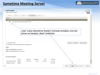 Sametime Meeting Server „ Use“ Lotus Sametime System Console anhaken und (wir ahnen es bereits) „Next“ anklicken  