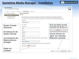 Sametime Media Manager - Installation System Console Hostname,  Anmeldung für die System Console  und Hostname des Meeting Servers eintragen. Weiter mit „Validate“ Sind die Daten korrekt, wechselt der Button zu Und wir können mit „Next“ zum nächsten Bildschirm wechseln 