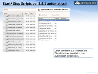 Start/ Stop Scripts bei 8.5.1 automatisch Unter Sametime 8.5.1 werden die Dienste bei der Installation nun automatisch eingerichtet. 