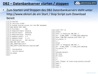 DB2 – Datenbankserver starten / stoppen Zum Starten und Stoppen des DB2 Datenbankservers steht unter http://www.eknori.de ein Start / Stop Script zum Download bereit 