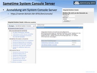 Sametime System Console Server Anmeldung am System Console Server https://<server.domain.tld>:8701/ibm/console/ 