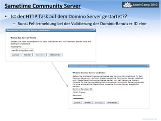 Sametime Community Server Ist der HTTP Task auf dem Domino Server gestartet??  Sonst Fehlermeldung bei der Validierung der Domino-Benutzer-ID eine  