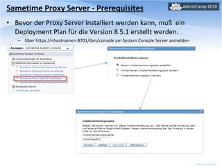 Sametime Proxy Server - Prerequisites Bevor der Proxy Server installiert werden kann, muß  ein Deployment Plan für die Version 8.5.1 erstellt werden. Über https://<hostname>:8701/ibm/console am System Console Server anmelden 